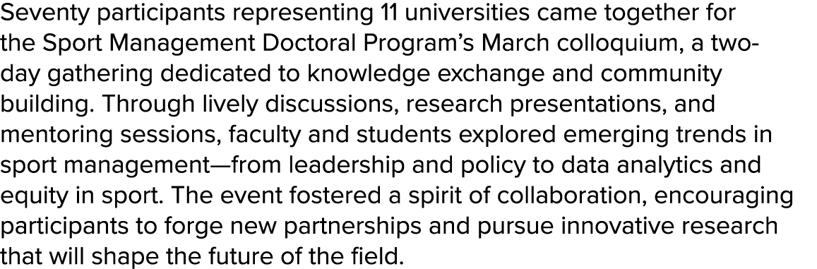 Seventy participants representing 11 universities came together for the Sport Management Doctoral Program’s March col...